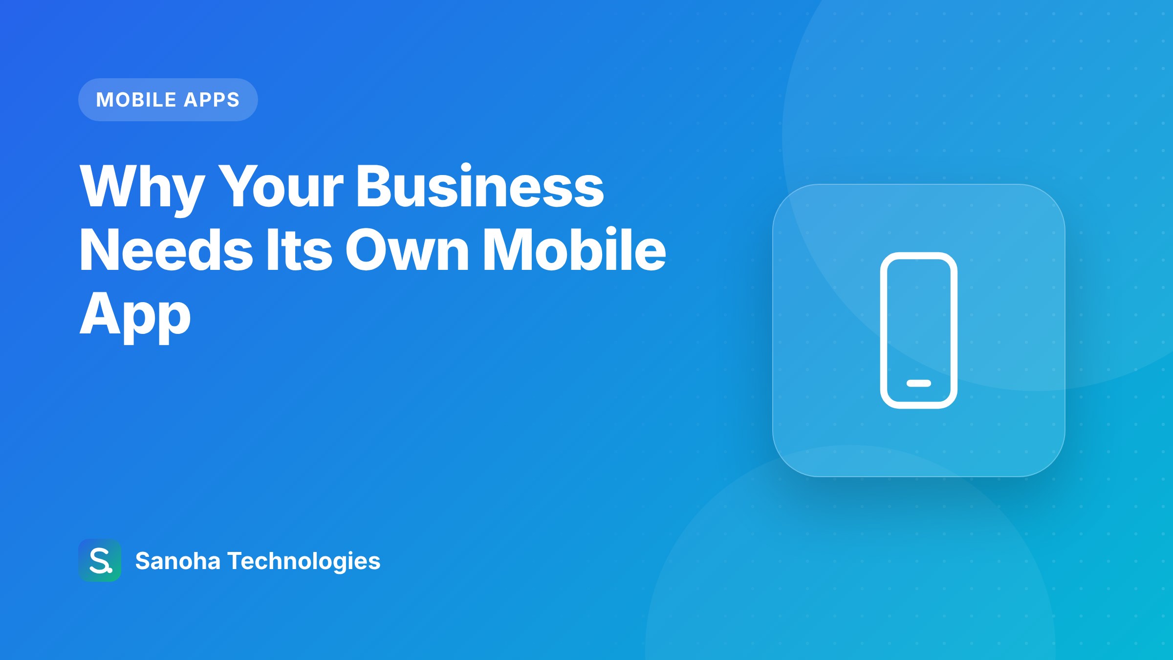 Why Your Business Needs Its Own Mobile App